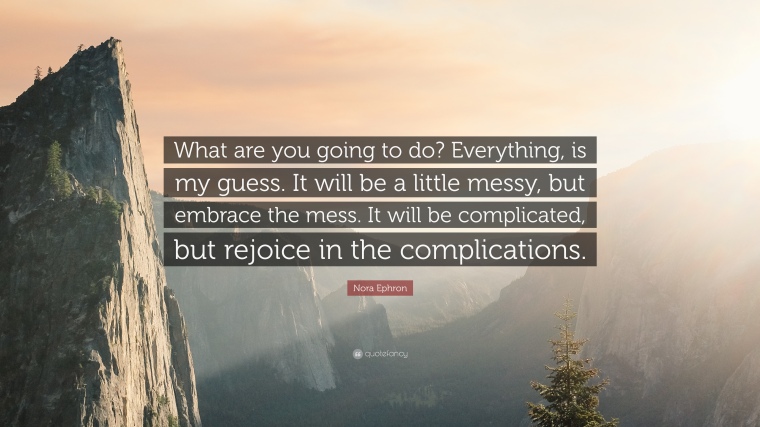 354969-Nora-Ephron-Quote-What-are-you-going-to-do-Everything-is-my-guess